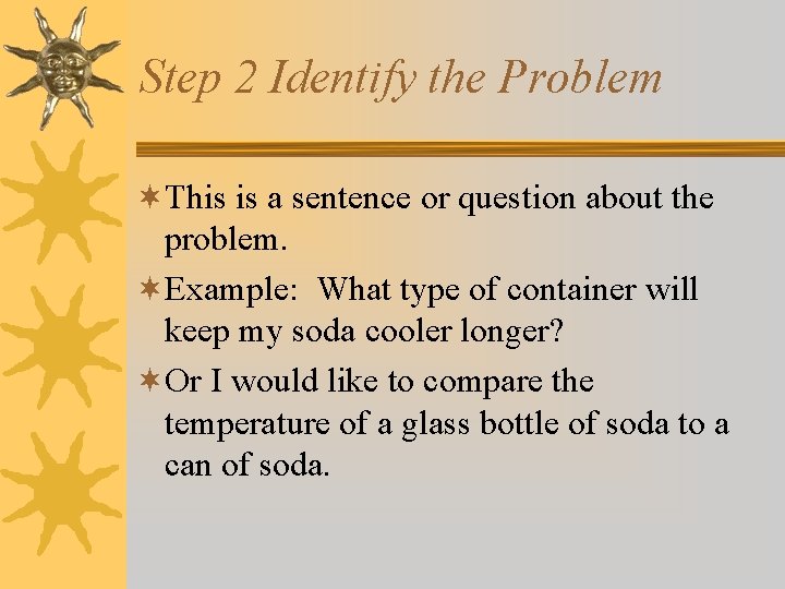 Step 2 Identify the Problem ¬This is a sentence or question about the problem.