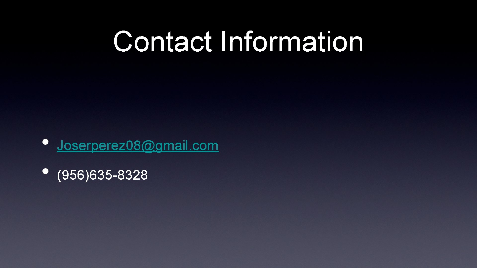 Contact Information • • Joserperez 08@gmail. com (956)635 -8328 