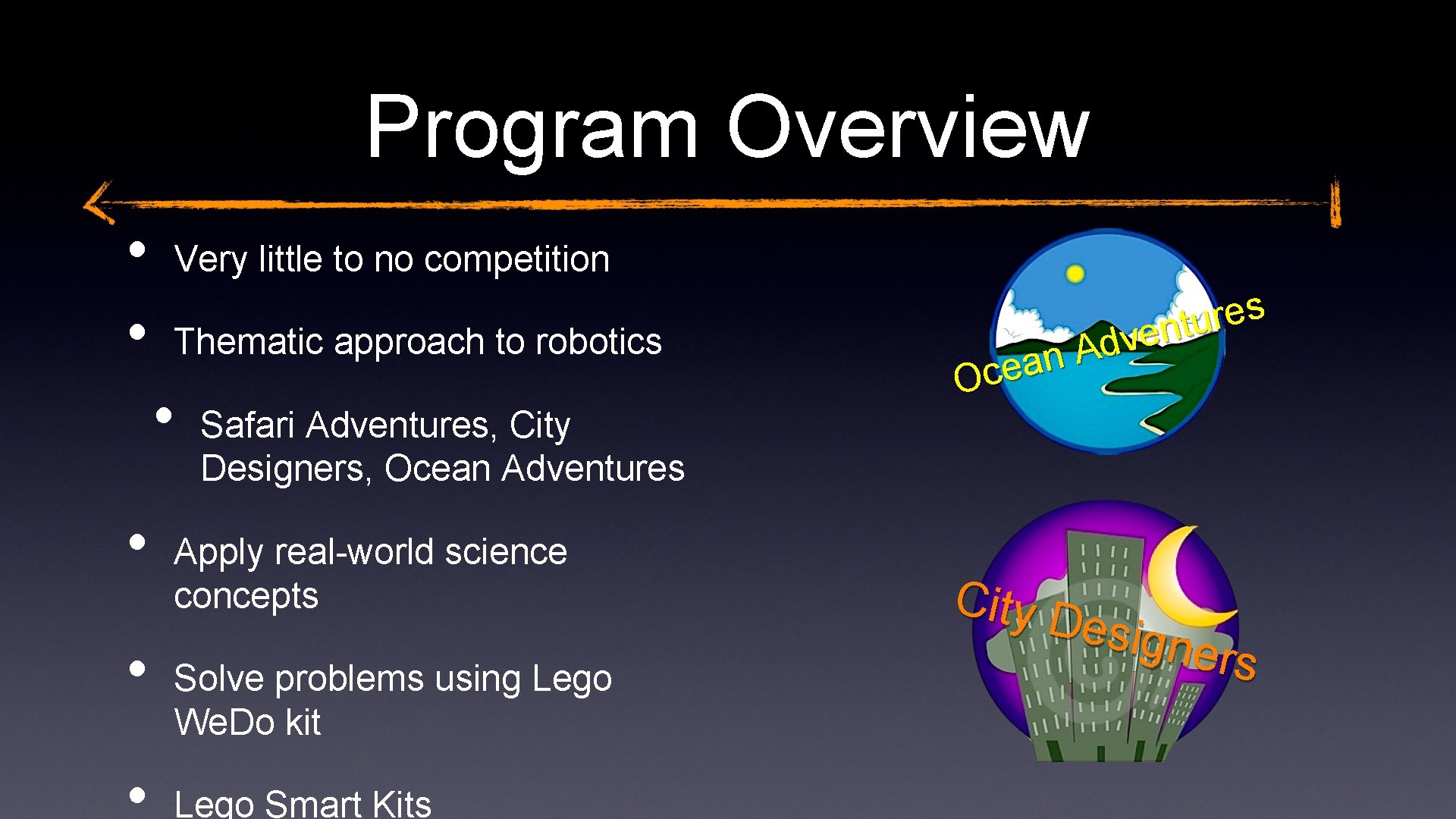 Program Overview • • Very little to no competition Thematic approach to robotics •