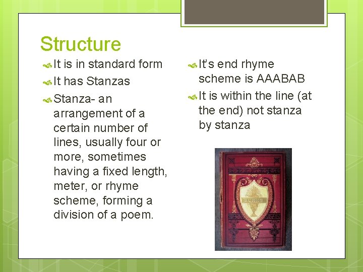 Structure It is in standard form It has Stanzas Stanza- an arrangement of a