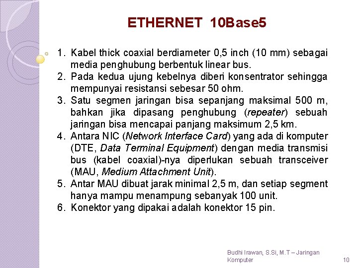 ETHERNET 10 Base 5 1. Kabel thick coaxial berdiameter 0, 5 inch (10 mm)