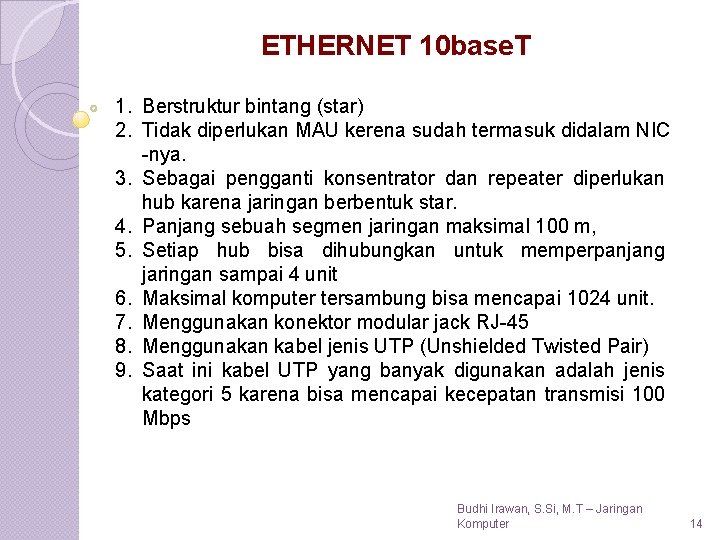 ETHERNET 10 base. T 1. Berstruktur bintang (star) 2. Tidak diperlukan MAU kerena sudah