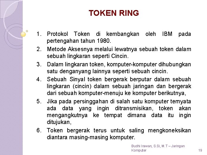 TOKEN RING 1. Protokol Token di kembangkan oleh IBM pada pertengahan tahun 1980. 2.