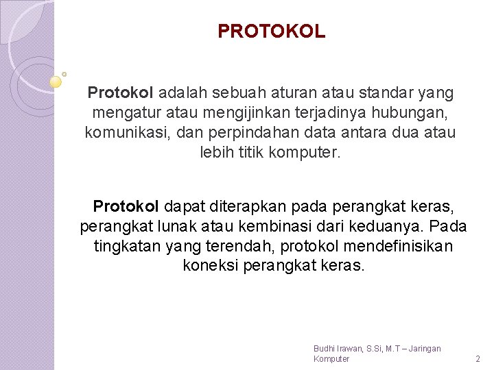 PROTOKOL Protokol adalah sebuah aturan atau standar yang mengatur atau mengijinkan terjadinya hubungan, komunikasi,