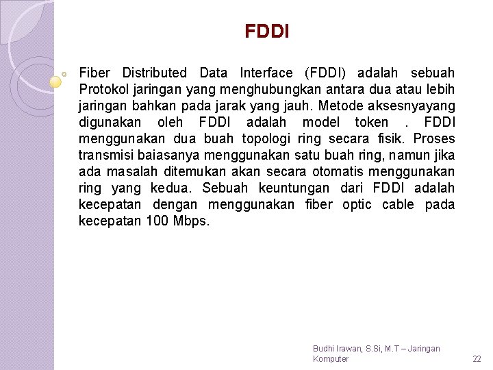FDDI Fiber Distributed Data Interface (FDDI) adalah sebuah Protokol jaringan yang menghubungkan antara dua