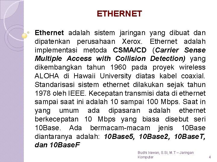 ETHERNET Ethernet adalah sistem jaringan yang dibuat dan dipatenkan perusahaan Xerox. Ethernet adalah implementasi