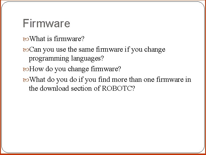 Firmware What is firmware? Can you use the same firmware if you change programming