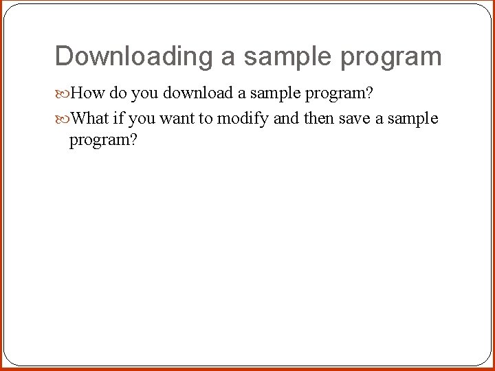 Downloading a sample program How do you download a sample program? What if you