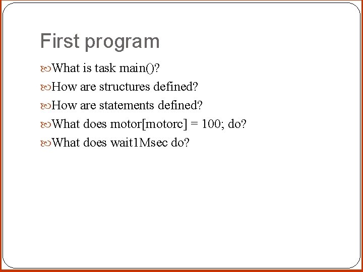 First program What is task main()? How are structures defined? How are statements defined?