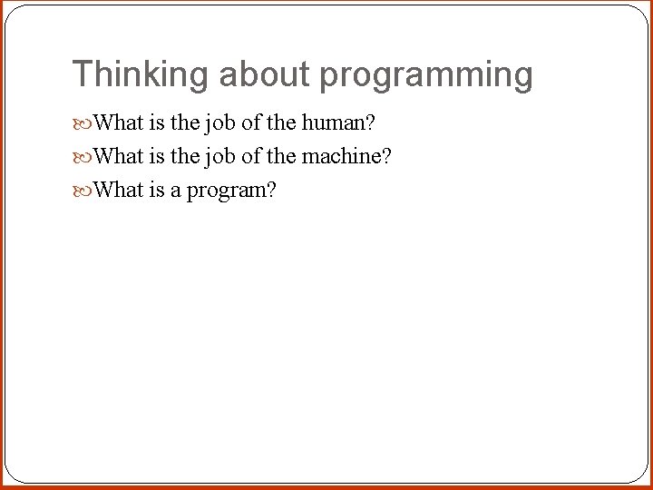 Thinking about programming What is the job of the human? What is the job