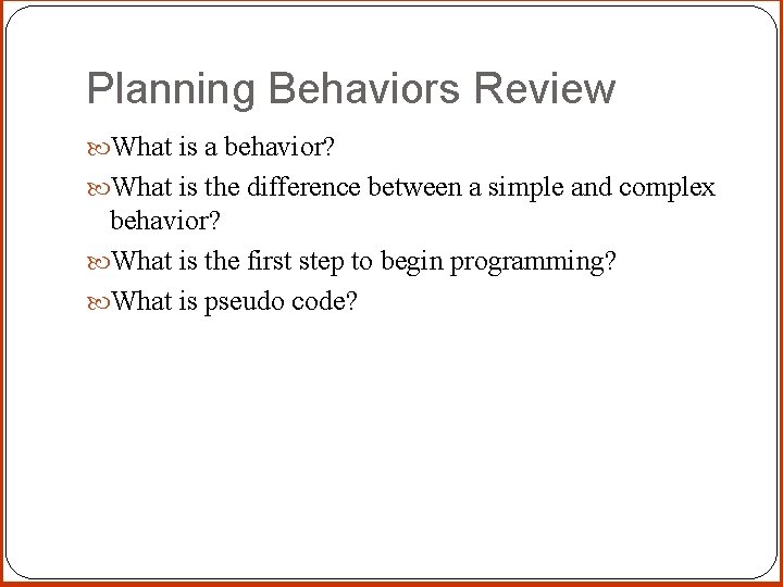 Planning Behaviors Review What is a behavior? What is the difference between a simple