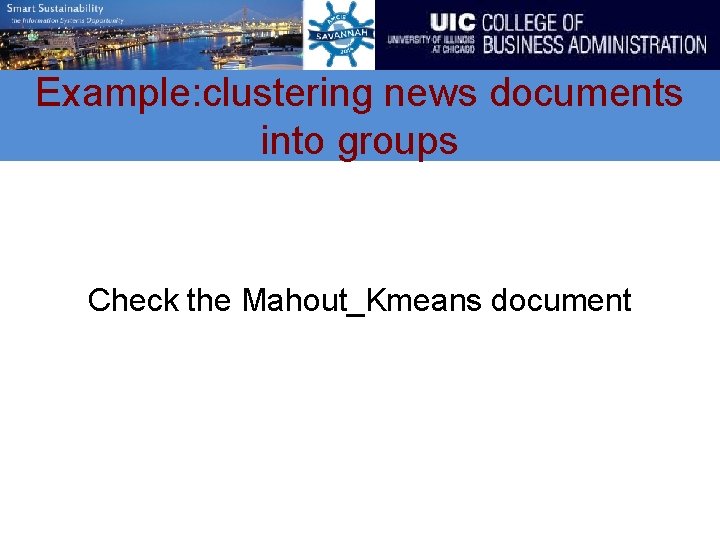 Example: clustering news documents into groups Check the Mahout_Kmeans document 