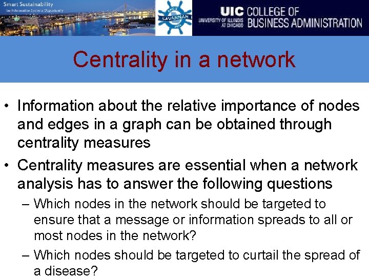 Centrality in a network • Information about the relative importance of nodes and edges