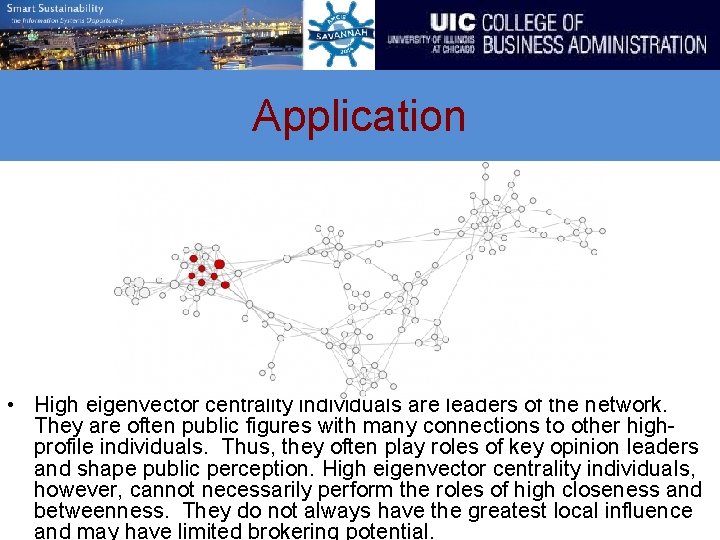 Application • High eigenvector centrality individuals are leaders of the network. They are often