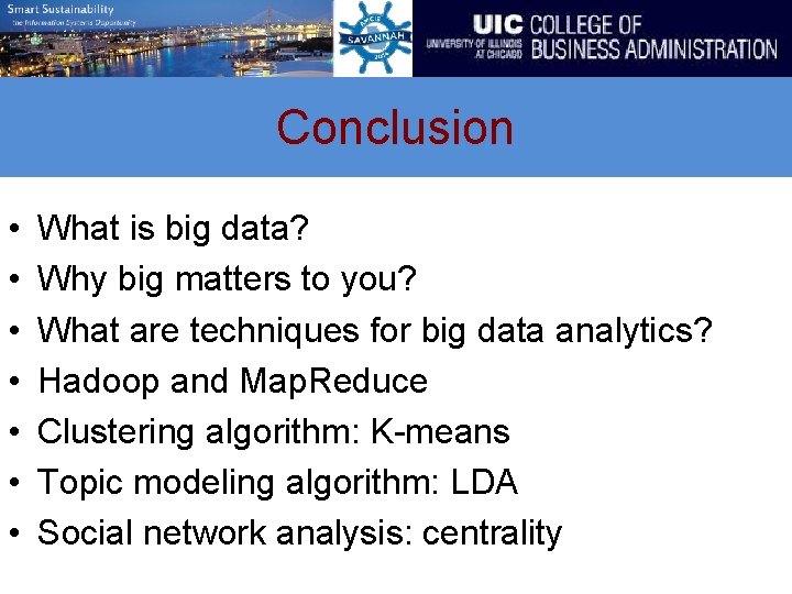 Conclusion • • What is big data? Why big matters to you? What are