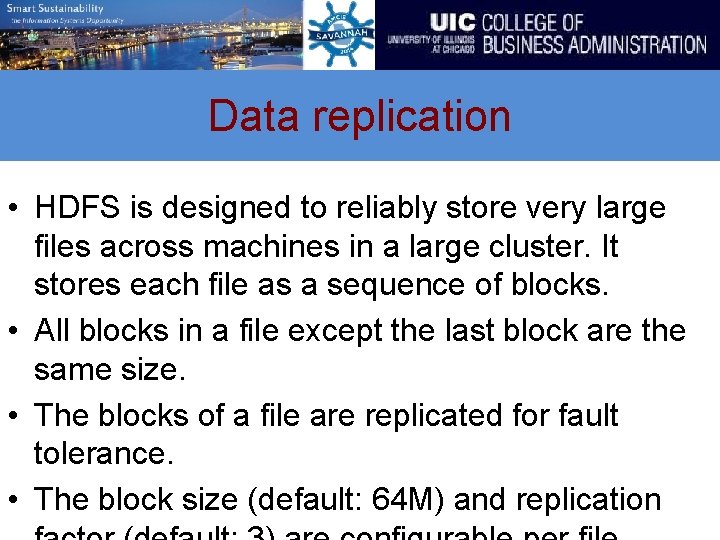 Data replication • HDFS is designed to reliably store very large files across machines