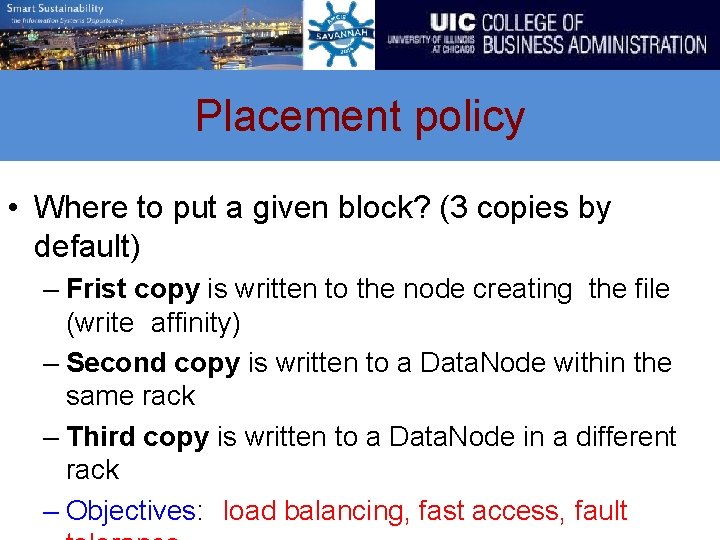 Placement policy • Where to put a given block? (3 copies by default) –