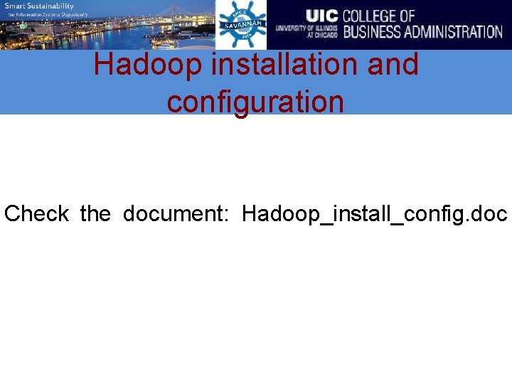 Hadoop installation and configuration Check the document: Hadoop_install_config. doc 