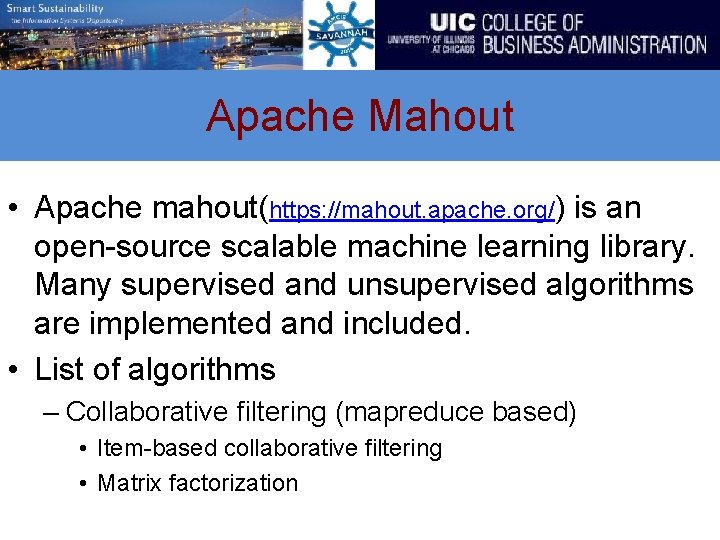 Apache Mahout • Apache mahout(https: //mahout. apache. org/) is an open-source scalable machine learning