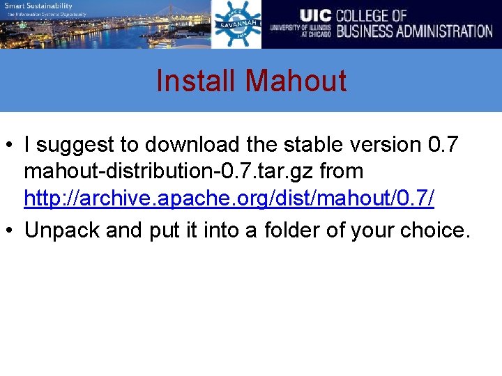 Install Mahout • I suggest to download the stable version 0. 7 mahout-distribution-0. 7.