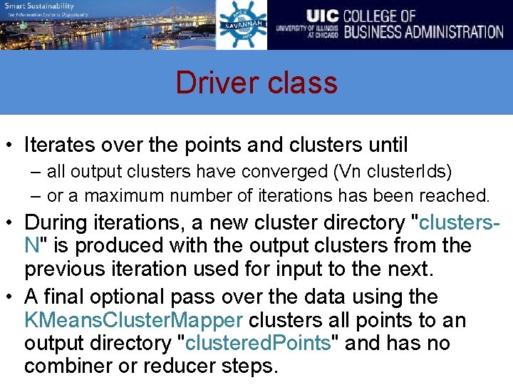 Driver class • Iterates over the points and clusters until – all output clusters
