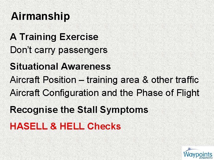 Airmanship A Training Exercise Don’t carry passengers Situational Awareness Aircraft Position – training area