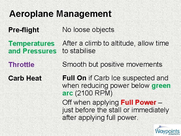Aeroplane Management Pre-flight No loose objects Temperatures After a climb to altitude, allow time