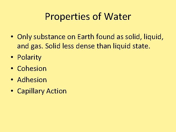 Properties of Water • Only substance on Earth found as solid, liquid, and gas. Properties of Water • Only substance on Earth found as solid, liquid, and gas.