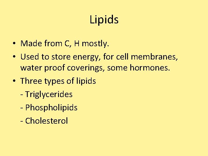 Lipids • Made from C, H mostly. • Used to store energy, for cell Lipids • Made from C, H mostly. • Used to store energy, for cell