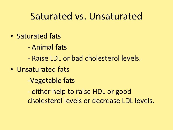 Saturated vs. Unsaturated • Saturated fats - Animal fats - Raise LDL or bad Saturated vs. Unsaturated • Saturated fats - Animal fats - Raise LDL or bad