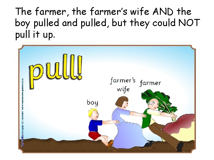 The farmer, the farmer’s wife AND the boy pulled and pulled, but they could