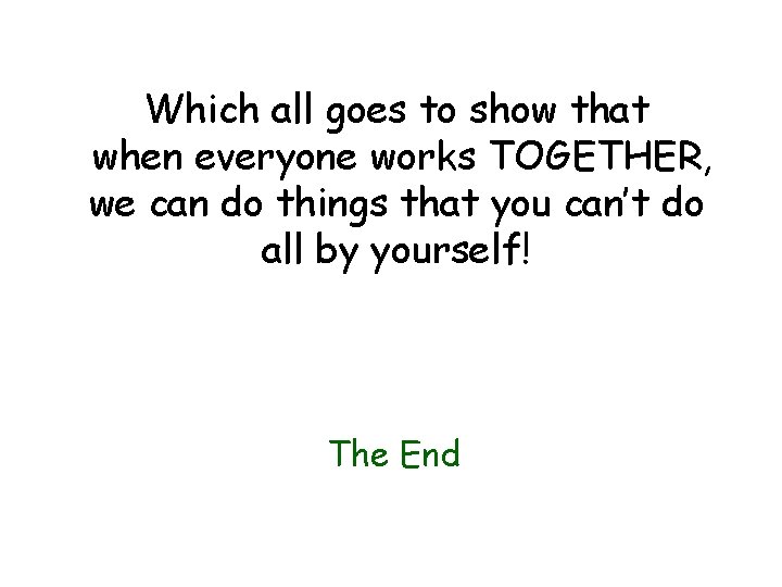 Which all goes to show that when everyone works TOGETHER, we can do things