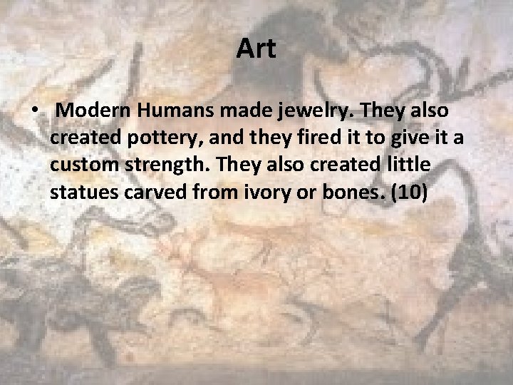 Art • Modern Humans made jewelry. They also created pottery, and they fired it
