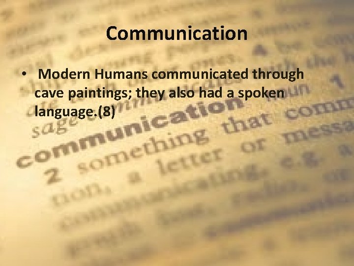 Communication • Modern Humans communicated through cave paintings; they also had a spoken language.