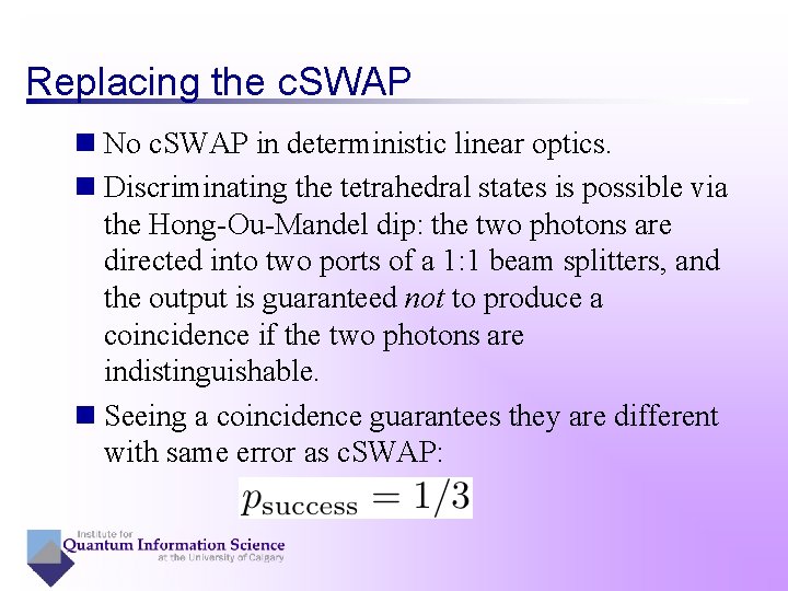 Replacing the c. SWAP n No c. SWAP in deterministic linear optics. n Discriminating