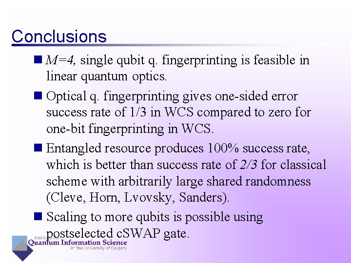 Conclusions n M=4, single qubit q. fingerprinting is feasible in linear quantum optics. n