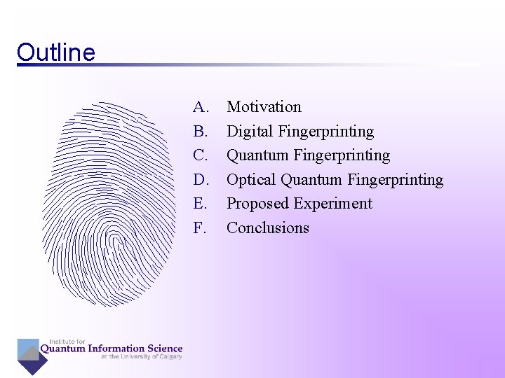 Outline A. B. C. D. E. F. Motivation Digital Fingerprinting Quantum Fingerprinting Optical Quantum