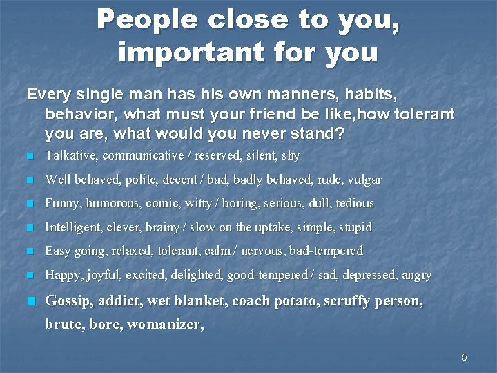 People close to you, important for you Every single man has his own manners,