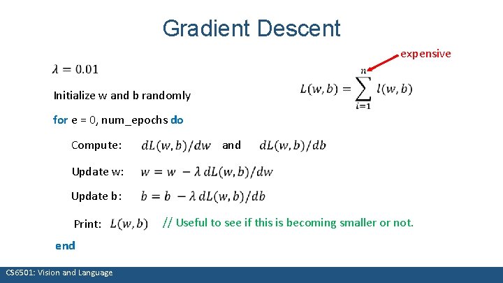 Gradient Descent expensive Initialize w and b randomly for e = 0, num_epochs do