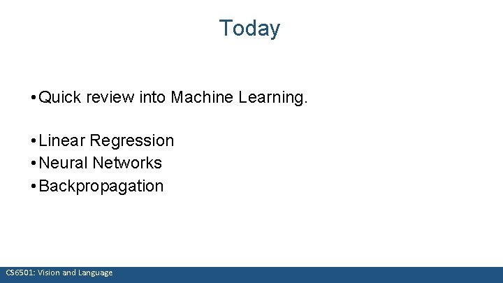 Today • Quick review into Machine Learning. • Linear Regression • Neural Networks •