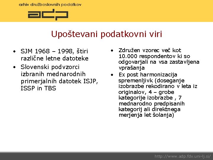 Upoštevani podatkovni viri • SJM 1968 – 1998, štiri različne letne datoteke • Slovenski