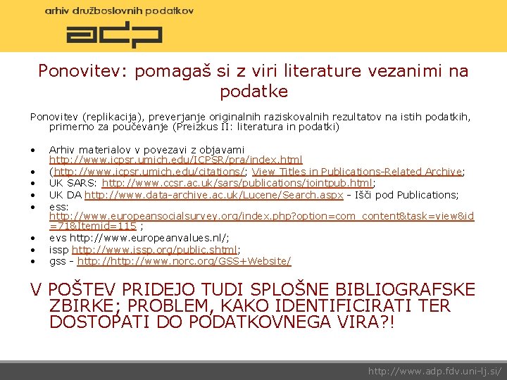 Ponovitev: pomagaš si z viri literature vezanimi na podatke Ponovitev (replikacija), preverjanje originalnih raziskovalnih