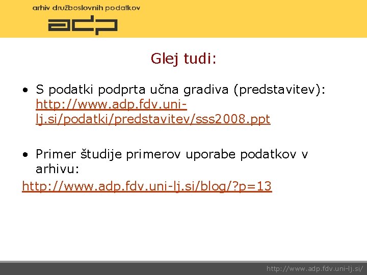 Glej tudi: • S podatki podprta učna gradiva (predstavitev): http: //www. adp. fdv. unilj.