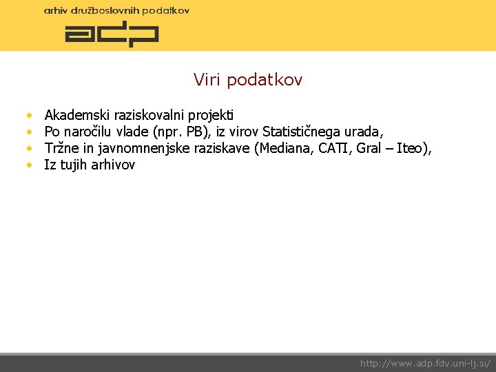 Viri podatkov • • Akademski raziskovalni projekti Po naročilu vlade (npr. PB), iz virov