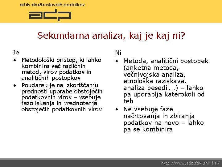 Sekundarna analiza, kaj je kaj ni? Je • Metodološki pristop, ki lahko kombinira več