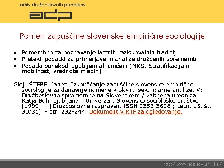 Pomen zapuščine slovenske empirične sociologije • Pomembno za poznavanje lastnih raziskovalnih tradicij • Pretekli