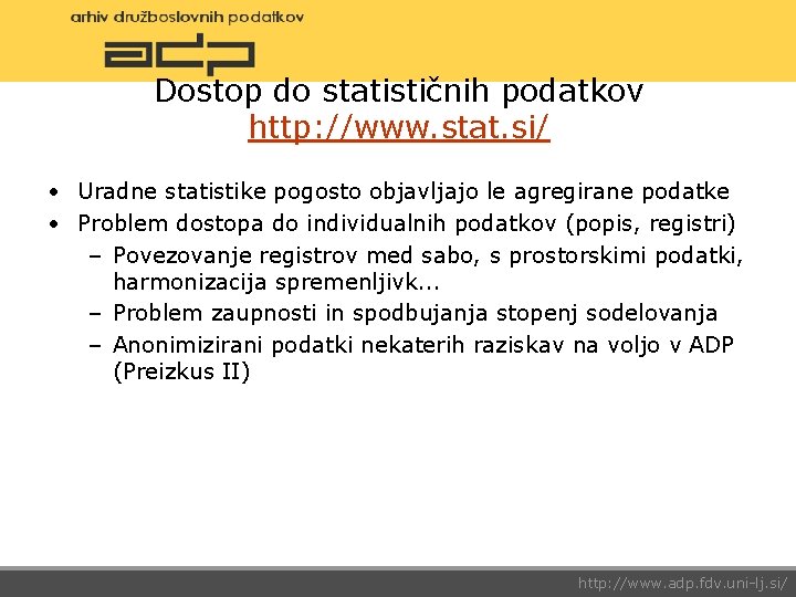 Dostop do statističnih podatkov http: //www. stat. si/ • Uradne statistike pogosto objavljajo le