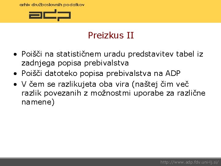 Preizkus II • Poišči na statističnem uradu predstavitev tabel iz zadnjega popisa prebivalstva •