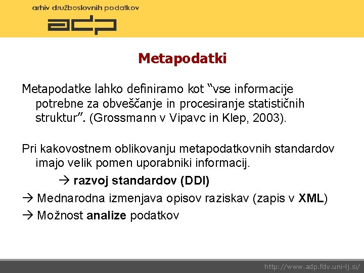 Metapodatki Metapodatke lahko definiramo kot “vse informacije potrebne za obveščanje in procesiranje statističnih struktur”.