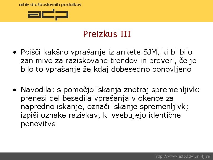 Preizkus III • Poišči kakšno vprašanje iz ankete SJM, ki bi bilo zanimivo za